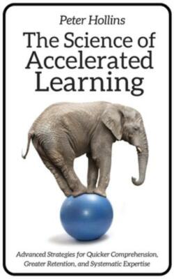 The Science Of Accelerated Learning: Advanced Strategies For Quicker Compre...