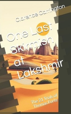 One Last Skirmish at Lakshmir: The 21 Trials of Thomas Forte by Clarence Carring