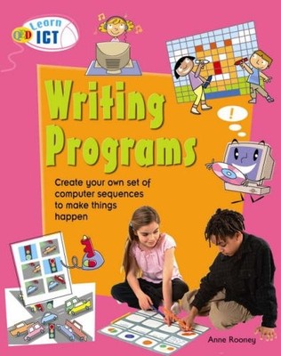 Learn ICT: Writing Programs,Anne Rooney