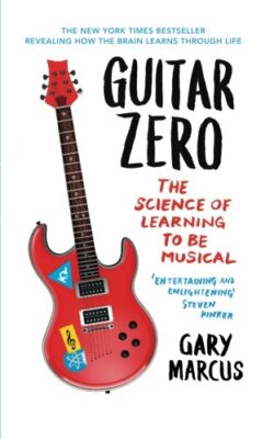 Guitar Zero: The Science Of Learning To Be Musical,Gary Marcus- 9781851689620