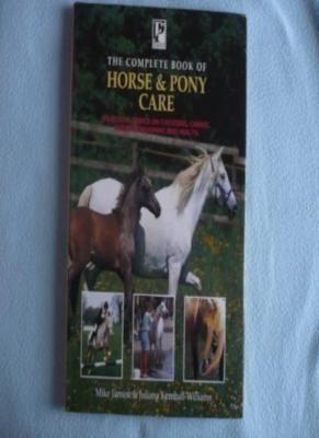 The Complete Book of Horse and Pony Care: Practical Advice on Choosing ...