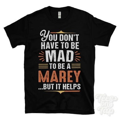 YOU DON'T HAVE TO BE MAD TO BE A MAREY T-SHIRT surname family name funny gift