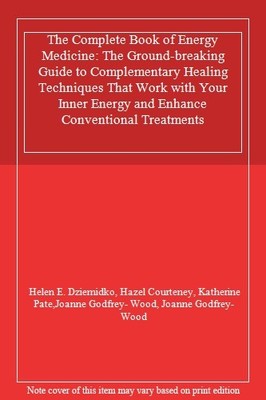 The Complete Book of Energy Medicine: The Ground-breaking Guide 
