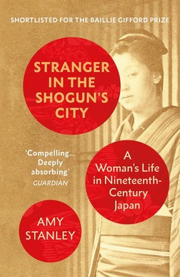 Stranger in the Shogun''s City | A Woman's Life in Nineteenth-Century Japan