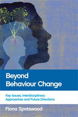 Beyond Behaviour Change : Key Issues, Interdisciplinary Approaches and Future...