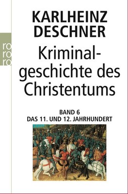 Kriminalgeschichte des Christentums 6. 11. und 12. Jahrhundert Deschner Buch