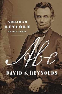 Abe: Abraham Lincoln in His - Hardcover, by Reynolds David S. - Very Good s