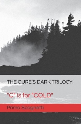 The Cure's Dark Trilogy: ''C'' is for ''COLD'' by Primo Scagnetti Paperback Book