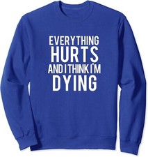 Everything Hurts And I Think I'm Dying Workout Gift Unisex Crewneck Sweatshirt