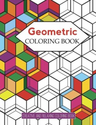 Geometric Coloring Books: Designs With Geometric And Patterns Coloring Book...