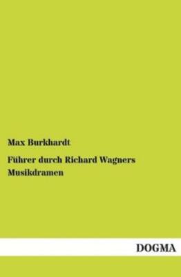 F?Hrer Durch Richard Wagners Musikdramen