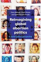 Reimagining Global Abortion Politics A Social Justice Perspective Taschenbuch