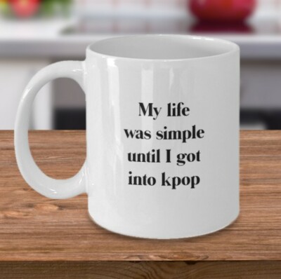 Kpop mug - My life was simple until I got into kpop - Funny kpop coffee mug