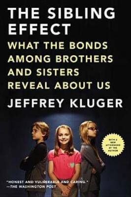 The Sibling Effect: What the Bonds Among Brothers and Sisters Reveal A - GOOD