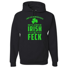 Born in USA But Irish As Feck Adult Hoodie St Patricks Day Uni Hooded Pullover