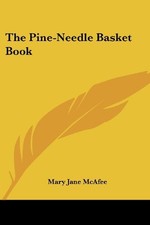 THE PINE-NEEDLE BASKET BOOK By Mary Jane Mcafee  BRAND NEW 