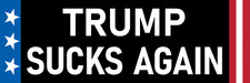 Trump Sucks Again Sticker Large 3x9 Funny Anti Trump Sucks Sticker