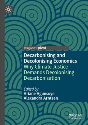 Decarbonising and Decolonising Economics (Hardback Book)