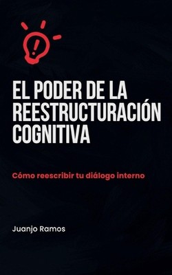 El poder de la reestructuracin cognitiva by Juanjo Ramos Paperback Book