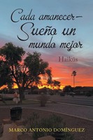 Cada Amanecer - SueñO Un Mundo Mejor HaikúS Marco Antonio DomíNguez Taschenbuch