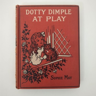 Dotty Dimple At Play Victorian Girls Fiction Hardcover Book Sophie May 1910