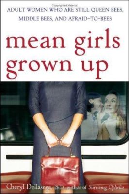 Mean Girls Grown Up : Adult Women Who Are Still Queen Bees, Middle Bees, and ...