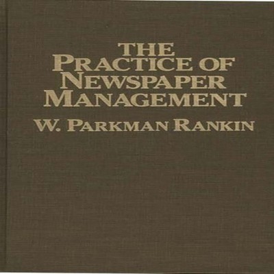 The Practice of Newspaper Management W. Parkman Rankin Hardcover
