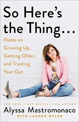 So Here's the Thing . . .: - Paperback, by Mastromonaco Alyssa - Very Good x