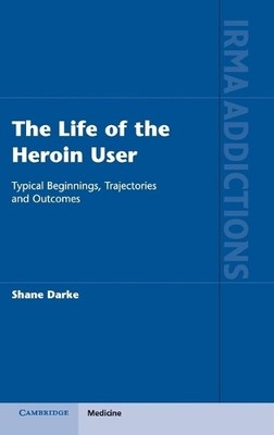 The Life of the Heroin User by Shane Darke - 9781107000636