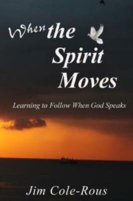 When The Spirit Moves: Learning To Follow When God Speaks