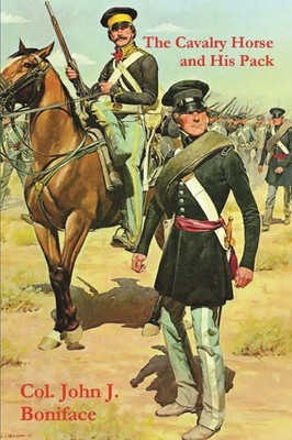 The Cavalry Horse and His Pack Col. John J. Boniface Taschenbuch Englisch 2019