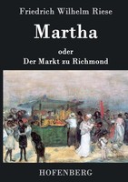 Friedrich Wilhelm Riese | Martha Oder Der Markt Zu Richmond | Buch | Deutsch