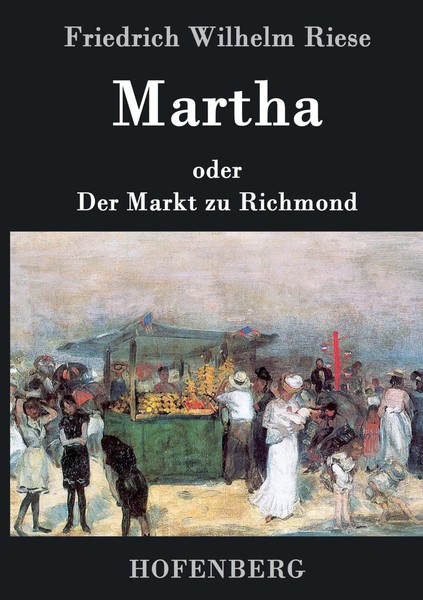 Friedrich Wilhelm Riese | Martha Oder Der Markt Zu Richmond | Buch | Deutsch-image