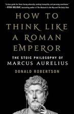 How to Think Like a Roman Emperor by Donald Robertson