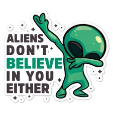 Aliens Don't Believe, Vinyl Decal Sticker, Indoor Outdoor, 3 Sizes, #9595