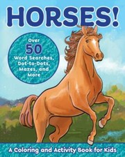 Horses : A Coloring and Activity Book for Kids with Word Searches, Dot-To-D...