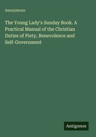 Anonymous | The Young Lady's Sunday Book. A Practical Manual Of The Christian...