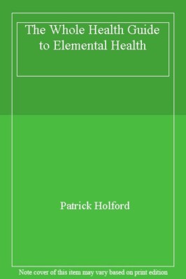 The Whole Health Guide to Elemental Health By Patrick Holford