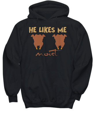Funny Thanksgiving naughty adult shirt he likes me moist - Hoodie