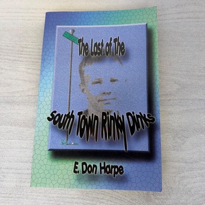 The Last of the South Town Rinky Dinks by E. Don Harpe SIGNED BY AUTHOR