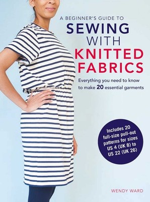 A Beginner's Guide to Sewing with Knitted Fabrics: Everything you need to kn...