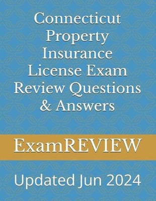 Connecticut Property Insurance License Exam Review Questions & Answers by Mike Y