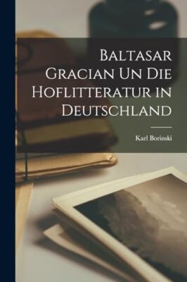 Borinski - Baltasar Gracian un die Hoflitteratur in Deutschland - New  - X555z