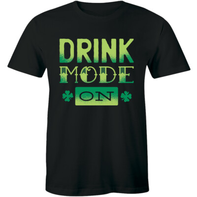 Drink Mode On Drinking Party Funny St Patrick Day Mens T-Shirt Gift College Fun