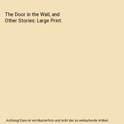 The Door in the Wall, and Other Stories: Large Print, Wells, H G - Afbeelding 1 van 1