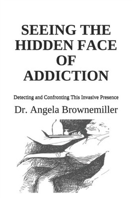 Browne-Miller - Seeing the Hidden Face of Addiction  Detecting and Con - X555z