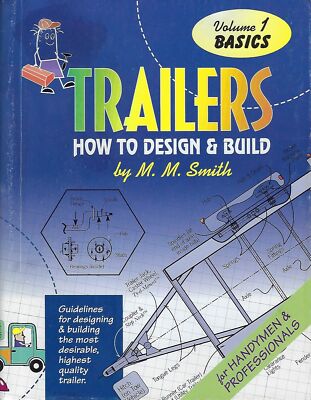 Trailers : How to Design and Build (Basics) Volume 1. by Smith