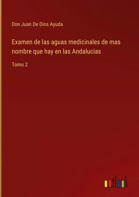 Don Juan de Dios Ayuda | Examen de las aguas medicinales de mas nombre que...