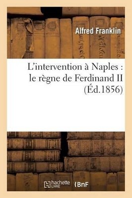 L'Intervention Naples: Le Rgne de Ferdinand II: Le R?? 1/2 gne de Ferdinand II b