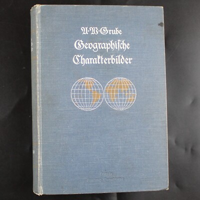 Geographische Charakterbilder 1. Teil A. W. Grube Brandstetter Verlag 1913